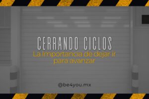 Be4YouMX-Cerrando ciclos: La importancia de dejar ir para avanzar