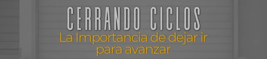 Be4YouMX-Cerrando ciclos: La importancia de dejar ir para avanzar